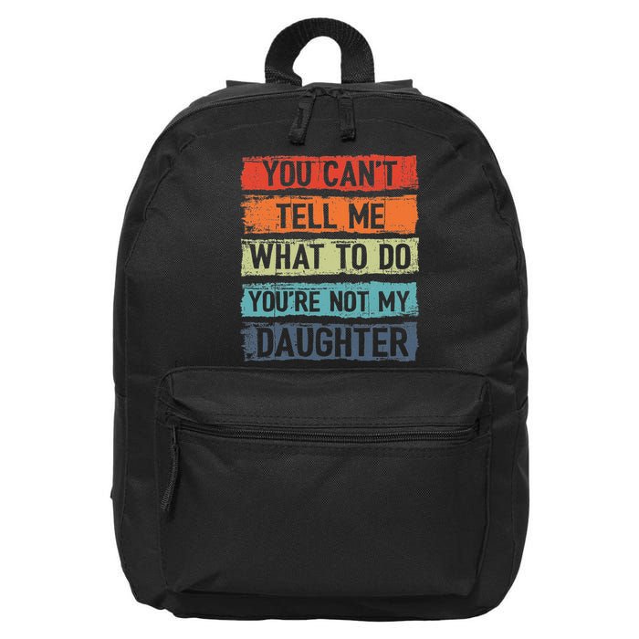 You Cant Tell Me What To Do You Are Not My Daughter Funny 16 in Basic Backpack