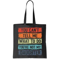 You Cant Tell Me What To Do You Are Not My Daughter Funny Bag