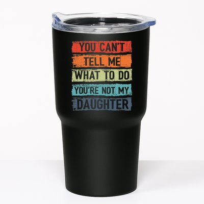 You Cant Tell Me What To Do You Are Not My Daughter Funny Tumbler