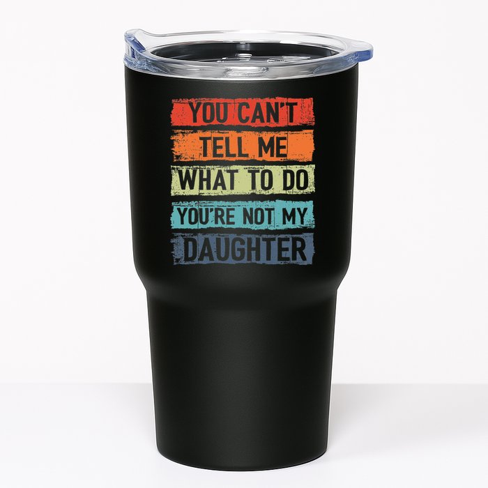 You Cant Tell Me What To Do You Are Not My Daughter Funny Tumbler