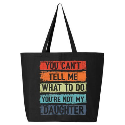 You Cant Tell Me What To Do You Are Not My Daughter Funny 25L Jumbo Tote