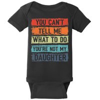 You Cant Tell Me What To Do You Are Not My Daughter Funny Baby Bodysuit