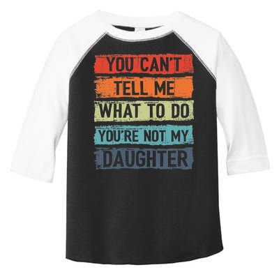 You Cant Tell Me What To Do You Are Not My Daughter Funny Toddler Fine Jersey T-Shirt