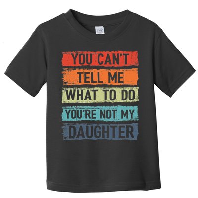 You Cant Tell Me What To Do You Are Not My Daughter Funny Toddler T-Shirt