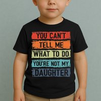 You Cant Tell Me What To Do You Are Not My Daughter Funny Toddler T-Shirt