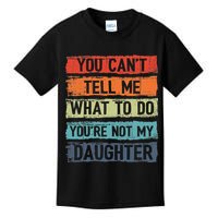You Cant Tell Me What To Do You Are Not My Daughter Funny Kids T-Shirt