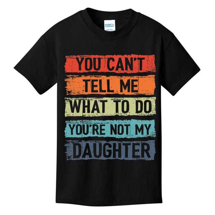 You Cant Tell Me What To Do You Are Not My Daughter Funny Kids T-Shirt