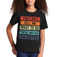 You Cant Tell Me What To Do You Are Not My Daughter Funny Kids T-Shirt