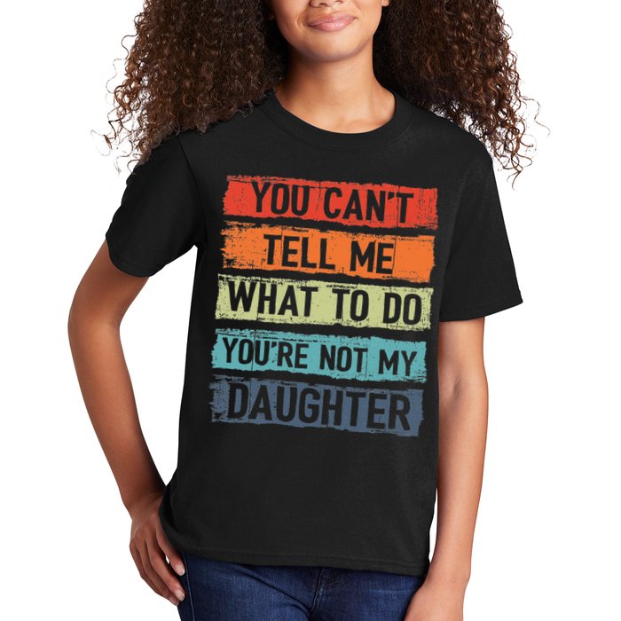 You Cant Tell Me What To Do You Are Not My Daughter Funny Kids T-Shirt