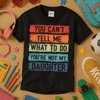 You Cant Tell Me What To Do You Are Not My Daughter Funny Kids T-Shirt
