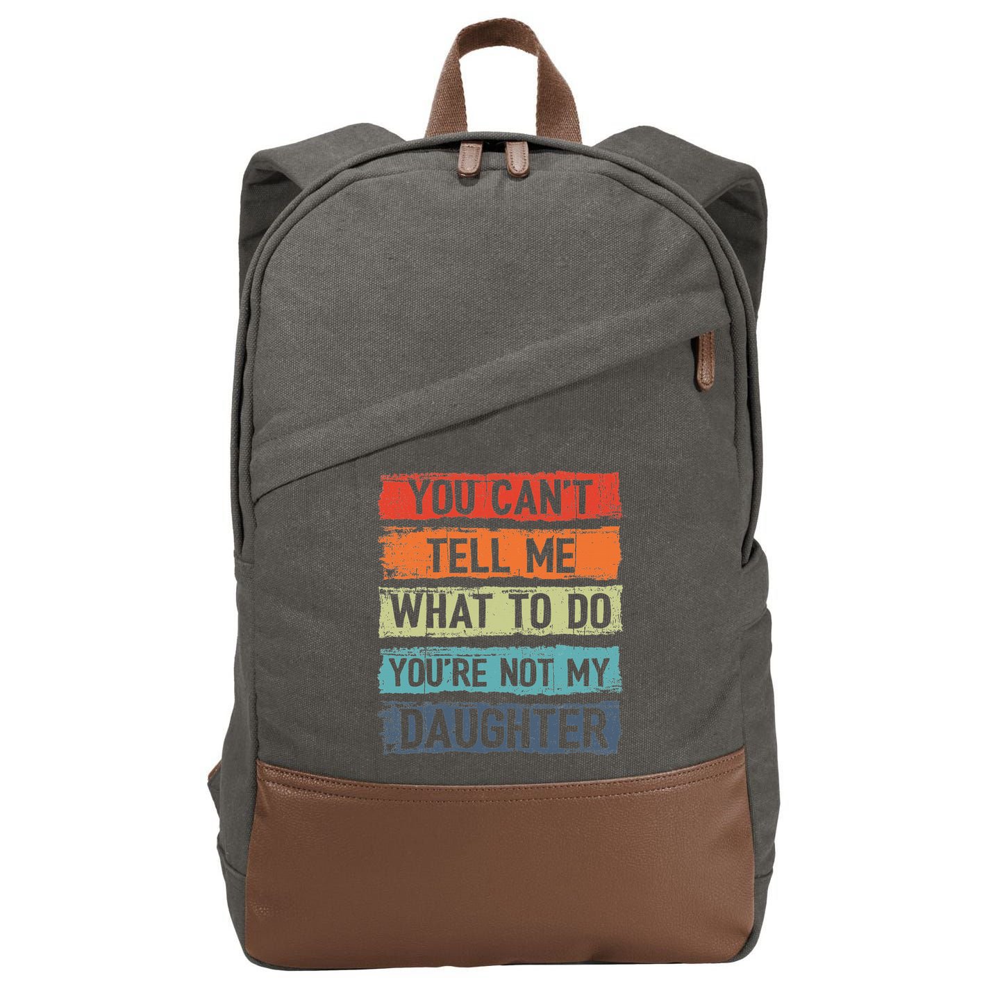 You Cant Tell Me What To Do You Are Not My Daughter Funny Cotton Canvas Backpack