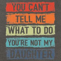 You Cant Tell Me What To Do You Are Not My Daughter Funny Cotton Canvas Backpack