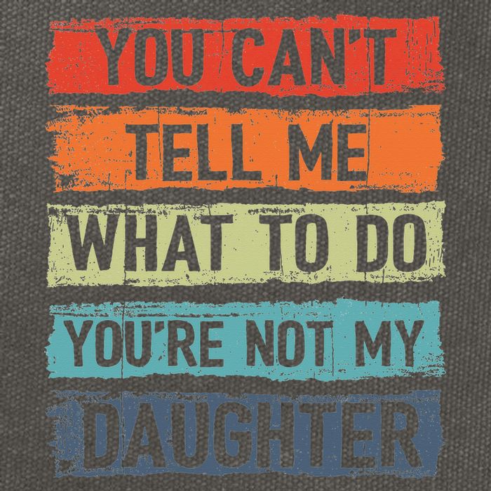 You Cant Tell Me What To Do You Are Not My Daughter Funny Cotton Canvas Backpack