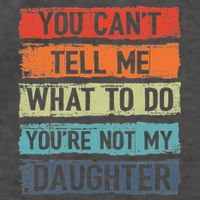 You Cant Tell Me What To Do You Are Not My Daughter Funny Vector Backpack