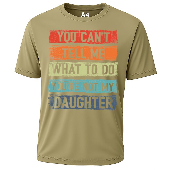 You Cant Tell Me What To Do You Are Not My Daughter Funny Cooling Performance Crew T-Shirt