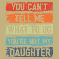 You Cant Tell Me What To Do You Are Not My Daughter Funny Cooling Performance Crew T-Shirt
