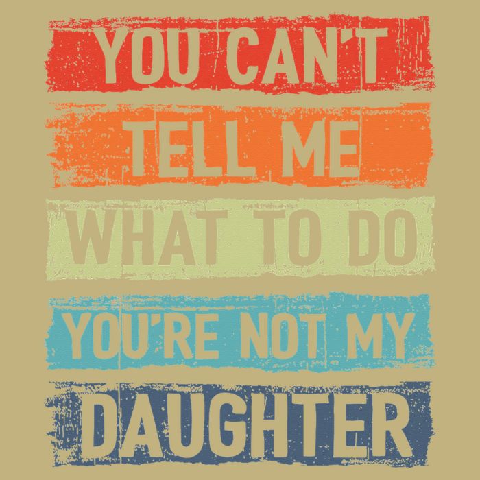 You Cant Tell Me What To Do You Are Not My Daughter Funny Cooling Performance Crew T-Shirt