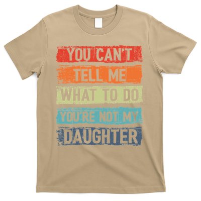 You Cant Tell Me What To Do You Are Not My Daughter Funny T-Shirt