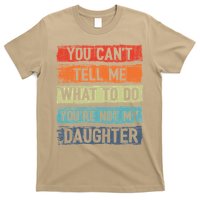 You Cant Tell Me What To Do You Are Not My Daughter Funny T-Shirt