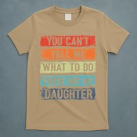 You Cant Tell Me What To Do You Are Not My Daughter Funny T-Shirt