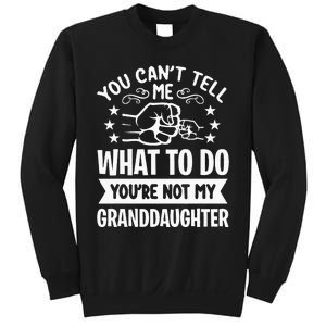 You Cant Tell Me What To Do Youre Not My Granddaughter Sweatshirt