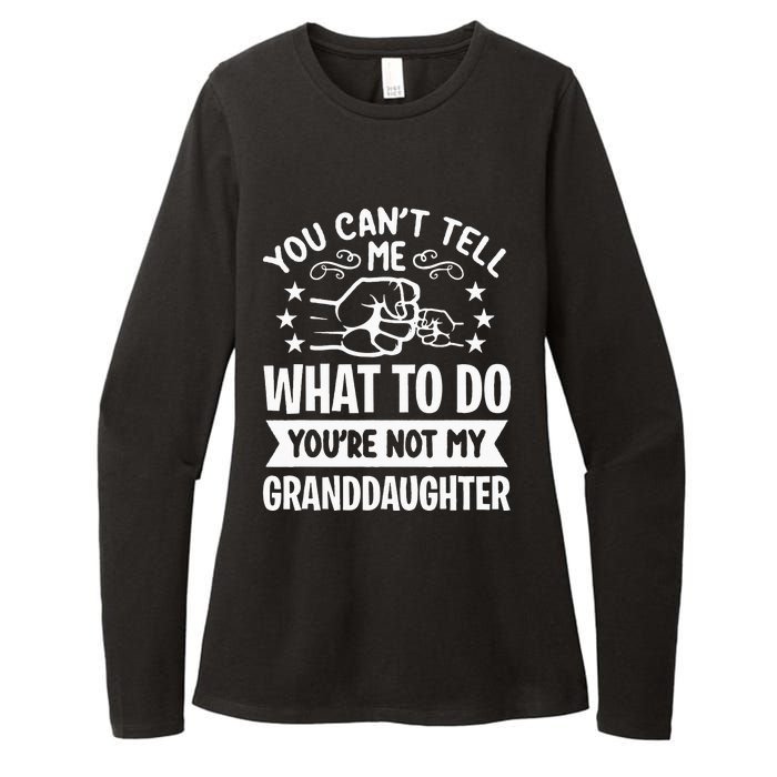 You Cant Tell Me What To Do Youre Not My Granddaughter Womens CVC Long Sleeve Shirt