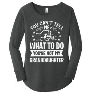 You Cant Tell Me What To Do Youre Not My Granddaughter Women's Perfect Tri Tunic Long Sleeve Shirt