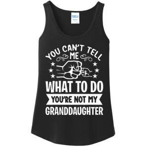 You Cant Tell Me What To Do Youre Not My Granddaughter Ladies Essential Tank