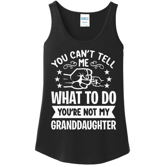 You Cant Tell Me What To Do Youre Not My Granddaughter Ladies Essential Tank