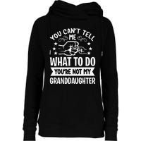 You Cant Tell Me What To Do Youre Not My Granddaughter Womens Funnel Neck Pullover Hood