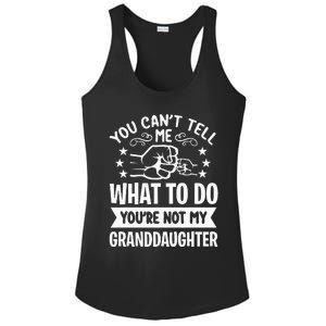 You Cant Tell Me What To Do Youre Not My Granddaughter Ladies PosiCharge Competitor Racerback Tank