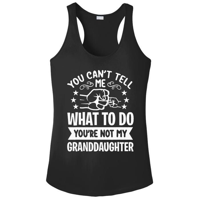 You Cant Tell Me What To Do Youre Not My Granddaughter Ladies PosiCharge Competitor Racerback Tank