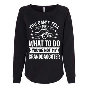 You Cant Tell Me What To Do Youre Not My Granddaughter Womens California Wash Sweatshirt