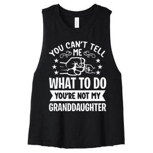 You Cant Tell Me What To Do Youre Not My Granddaughter Women's Racerback Cropped Tank