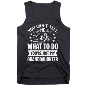 You Cant Tell Me What To Do Youre Not My Granddaughter Tank Top