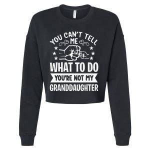 You Cant Tell Me What To Do Youre Not My Granddaughter Cropped Pullover Crew