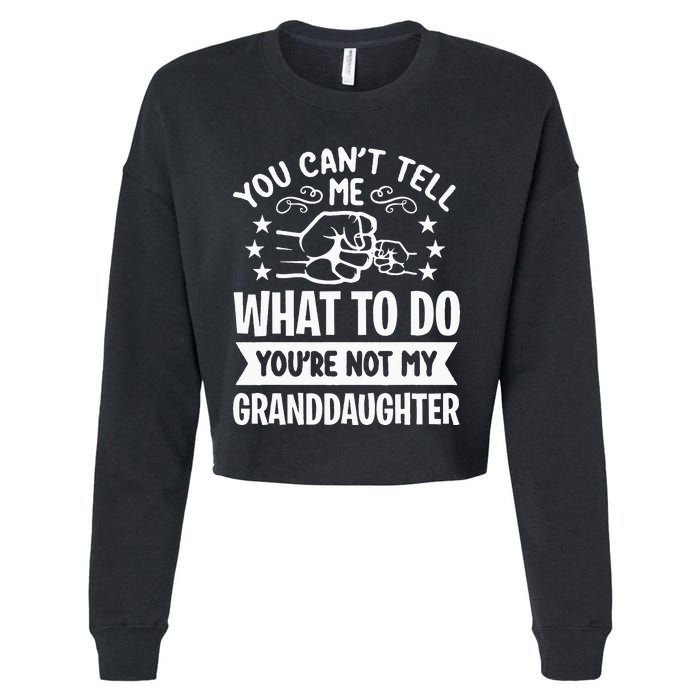 You Cant Tell Me What To Do Youre Not My Granddaughter Cropped Pullover Crew