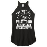 You Cant Tell Me What To Do Youre Not My Granddaughter Women's Perfect Tri Rocker Tank