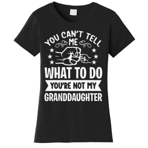 You Cant Tell Me What To Do Youre Not My Granddaughter Women's T-Shirt