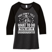 You Cant Tell Me What To Do Youre Not My Granddaughter Women's Tri-Blend 3/4-Sleeve Raglan Shirt