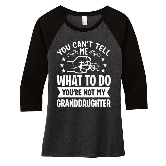 You Cant Tell Me What To Do Youre Not My Granddaughter Women's Tri-Blend 3/4-Sleeve Raglan Shirt