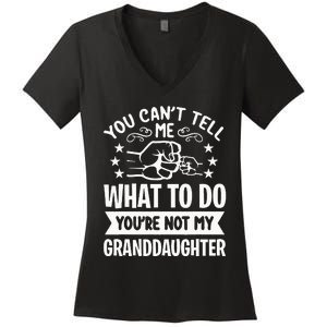 You Cant Tell Me What To Do Youre Not My Granddaughter Women's V-Neck T-Shirt