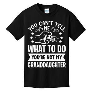 You Cant Tell Me What To Do Youre Not My Granddaughter Kids T-Shirt