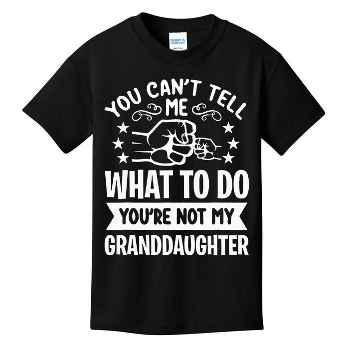 You Cant Tell Me What To Do Youre Not My Granddaughter Kids T-Shirt