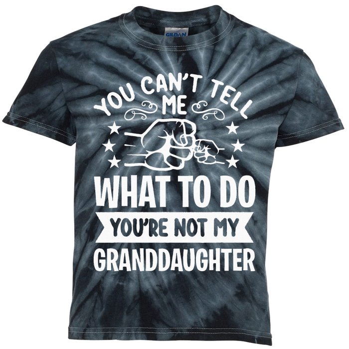 You Cant Tell Me What To Do Youre Not My Granddaughter Kids Tie-Dye T-Shirt