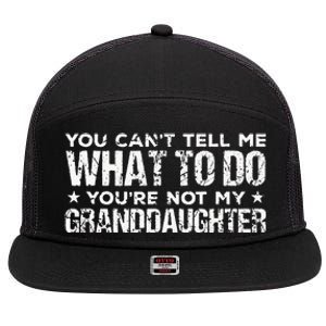 You Cant Tell Me What To Do Youre Not My Granddaughter 7 Panel Mesh Trucker Snapback Hat