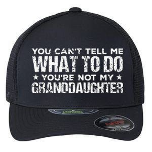 You Cant Tell Me What To Do Youre Not My Granddaughter Flexfit Unipanel Trucker Cap