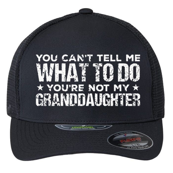 You Cant Tell Me What To Do Youre Not My Granddaughter Flexfit Unipanel Trucker Cap