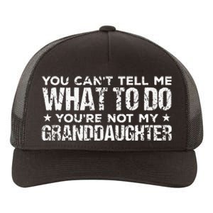 You Cant Tell Me What To Do Youre Not My Granddaughter Yupoong Adult 5-Panel Trucker Hat