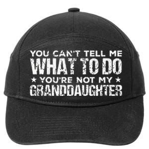 You Cant Tell Me What To Do Youre Not My Granddaughter 7-Panel Snapback Hat